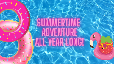 Summertime Adventure All year long on top of a picture of a pool with floats in it.